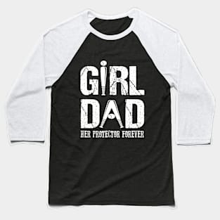 Girl Dad Her Protector Forever Baseball T-Shirt